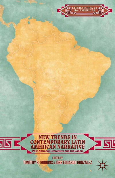 New Trends Contemporary Latin American Narrative: Post-National Literatures and the Canon