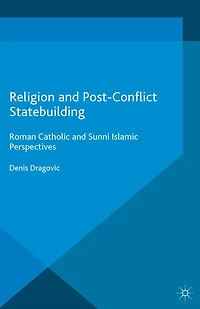 Religion and Post-Conflict Statebuilding: Roman Catholic Sunni Islamic Perspectives