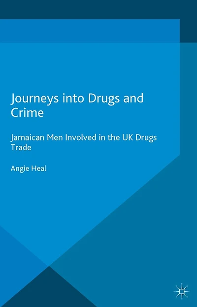 Journeys into Drugs and Crime: Jamaican Men Involved the UK Trade