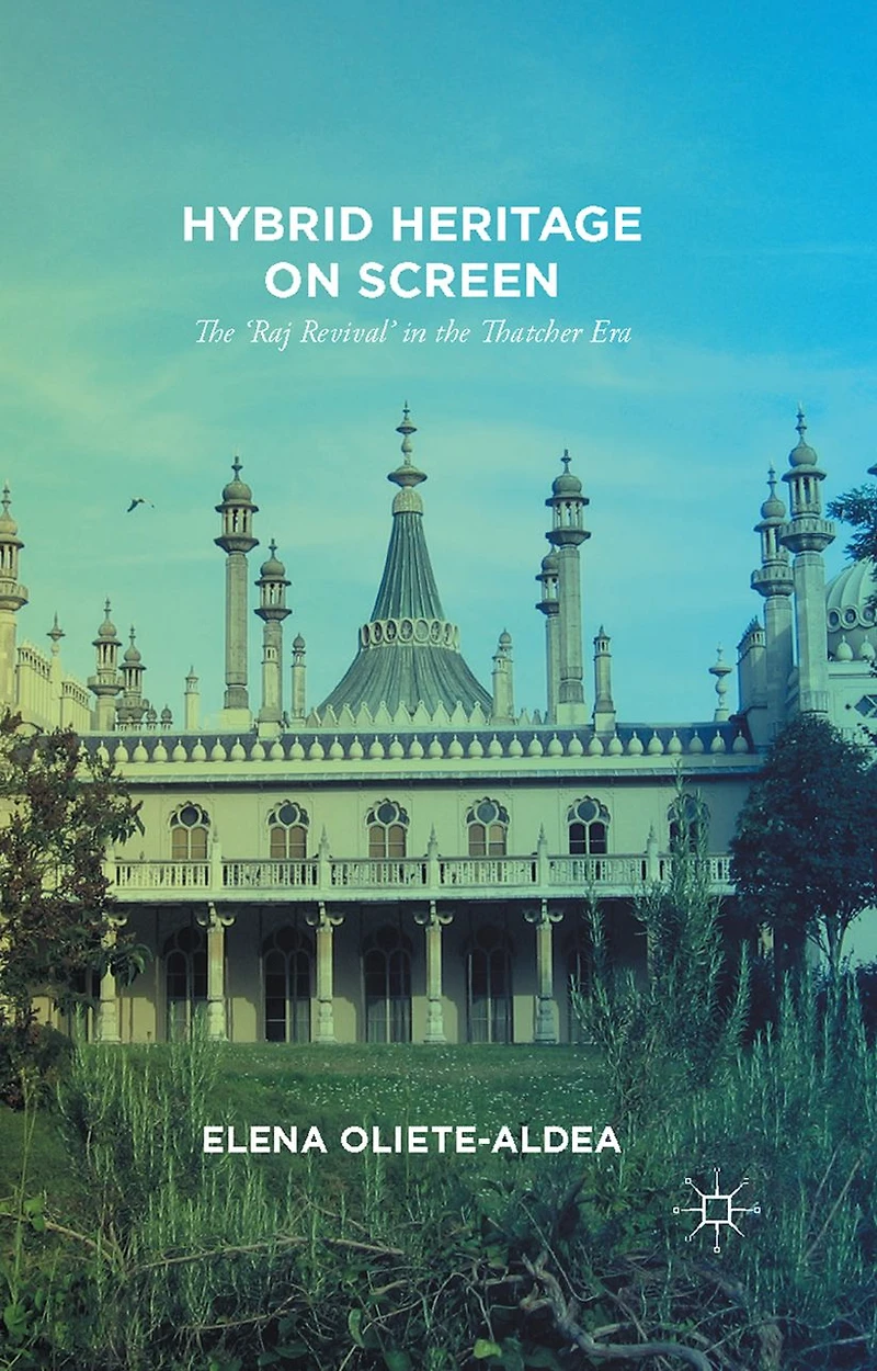 Hybrid Heritage on Screen: the 'Raj Revival' Thatcher Era