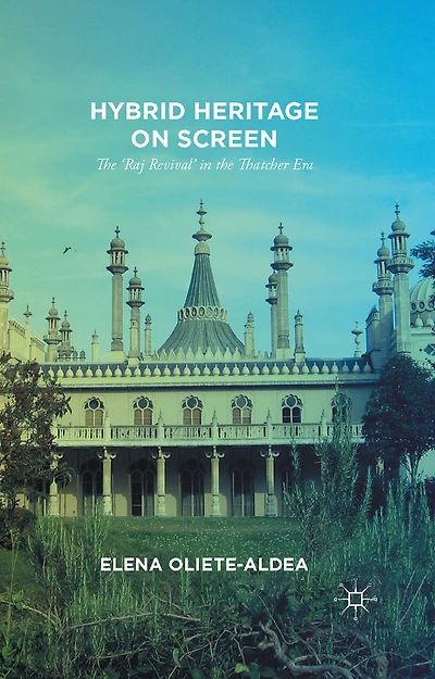 Hybrid Heritage on Screen: the 'Raj Revival' Thatcher Era