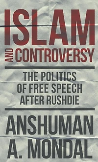 Islam and Controversy: The Politics of Free Speech After Rushdie