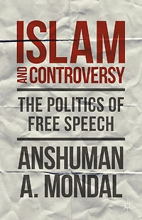 Islam and Controversy: The Politics of Free Speech After Rushdie