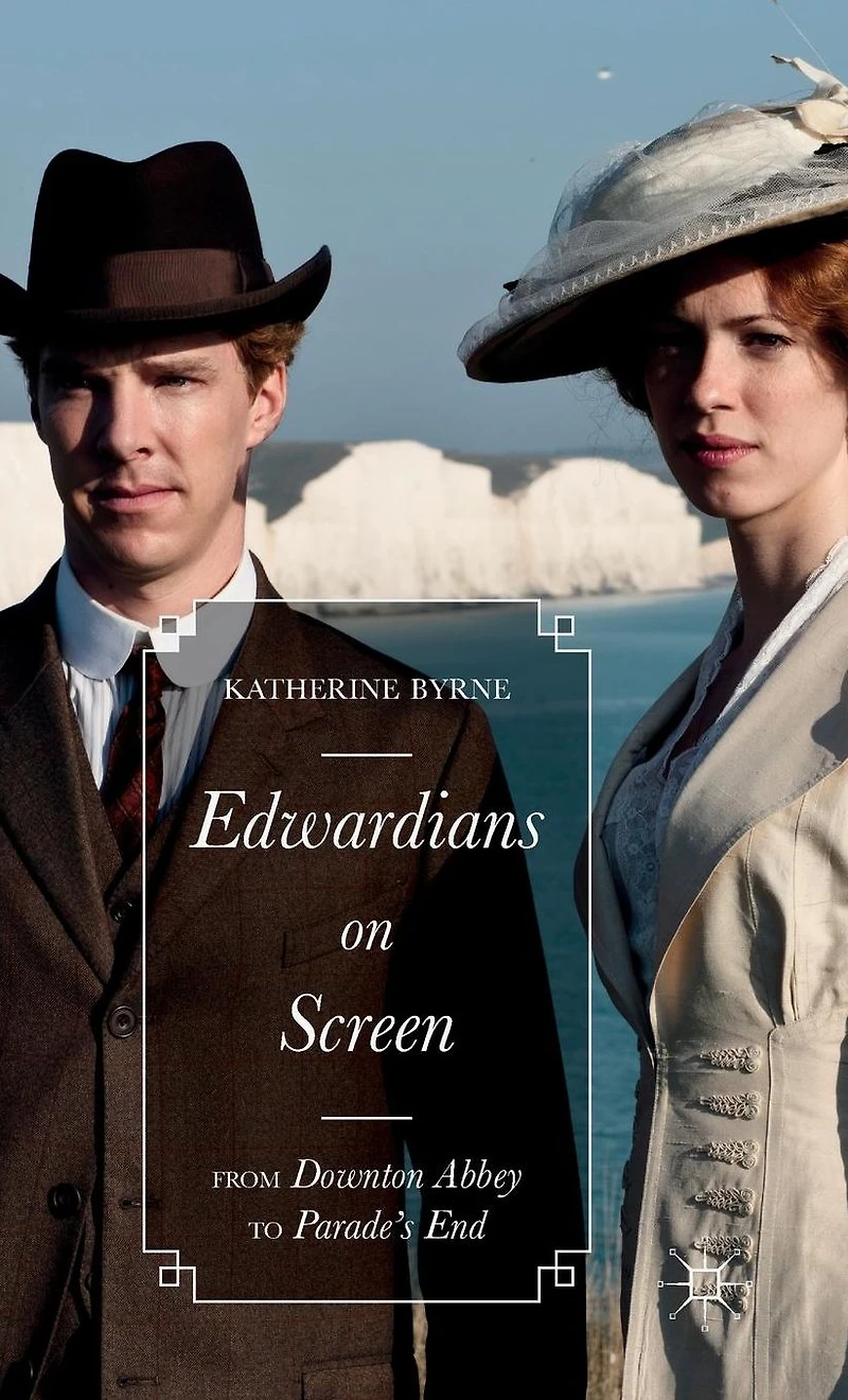 Edwardians on Screen: From Downton Abbey to Parade's End