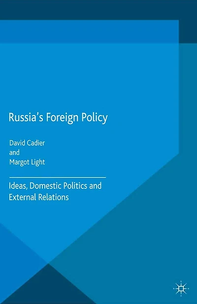 Russia's Foreign Policy: Ideas, Domestic Politics and External Relations