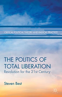 the Politics of Total Liberation: Revolution for 21st Century
