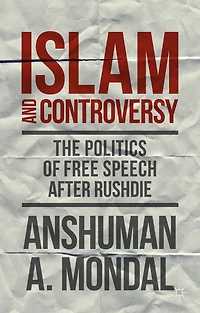 Islam and Controversy: The Politics of Free Speech After Rushdie