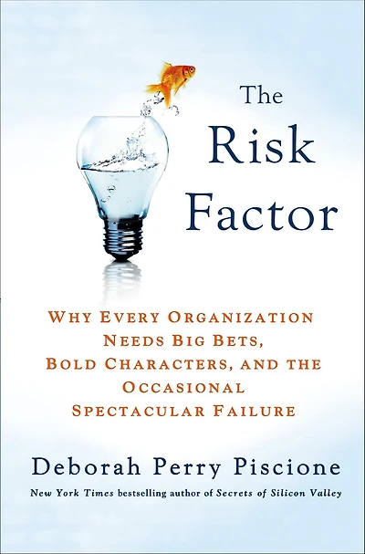 The Risk Factor: Why Every Organization Needs Big Bets, Bold Characters, and the Occasional Spectacular Failure