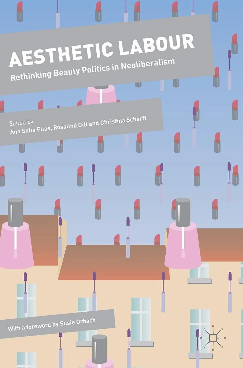 Aesthetic Labour: Rethinking Beauty Politics Neoliberalism
