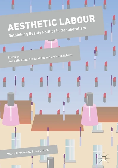 Aesthetic Labour: Rethinking Beauty Politics Neoliberalism