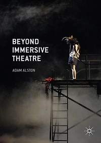 Beyond Immersive Theatre: Aesthetics, Politics and Productive Participation
