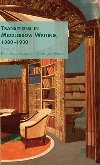 Transitions Middlebrow Writing, 1880 - 1930