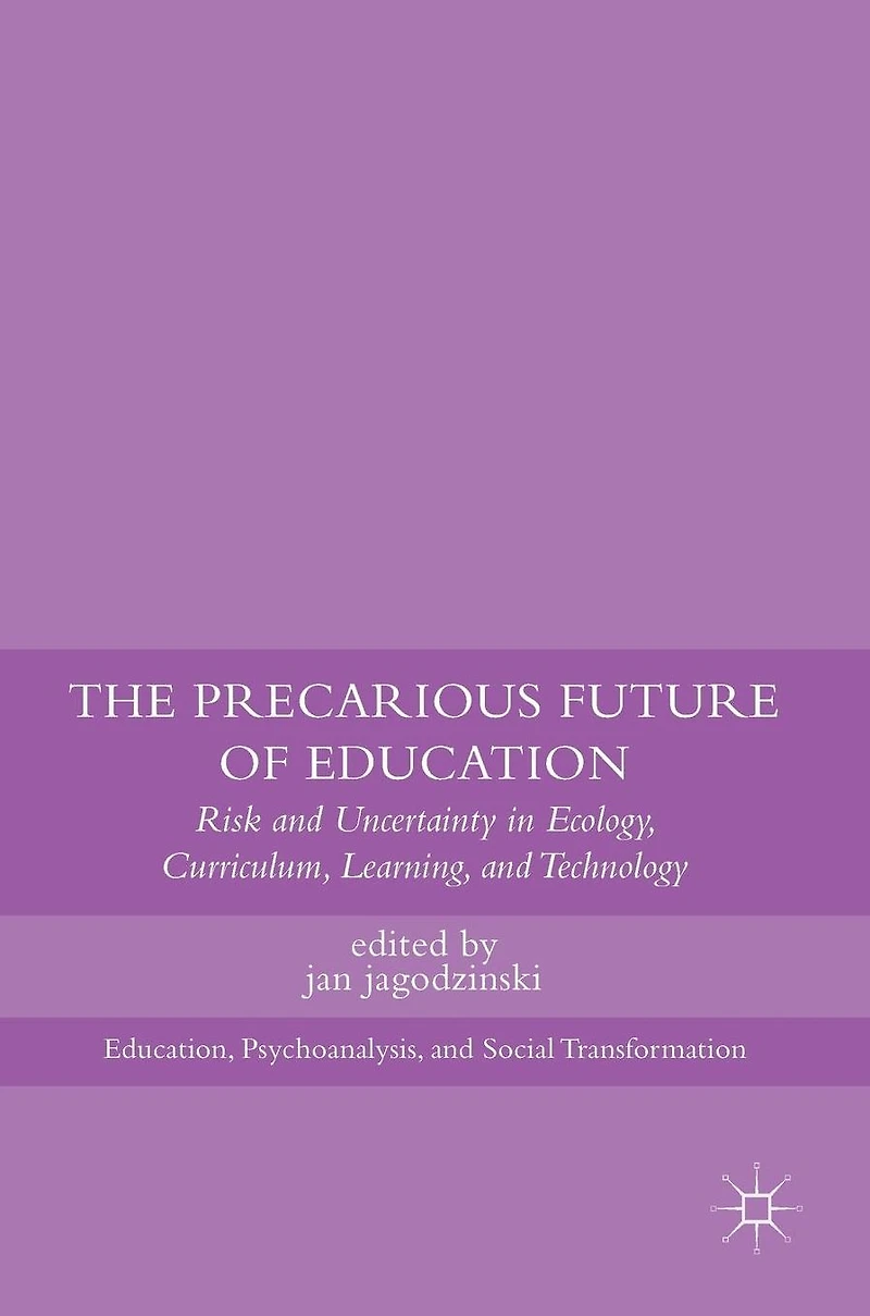 The Precarious Future of Education: Risk and Uncertainty Ecology, Curriculum, Learning, Technology