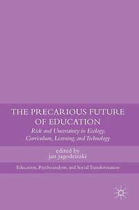 The Precarious Future of Education: Risk and Uncertainty Ecology, Curriculum, Learning, Technology