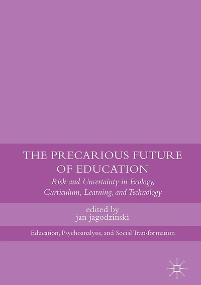 The Precarious Future of Education: Risk and Uncertainty Ecology, Curriculum, Learning, Technology