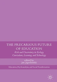 The Precarious Future of Education: Risk and Uncertainty Ecology, Curriculum, Learning, Technology
