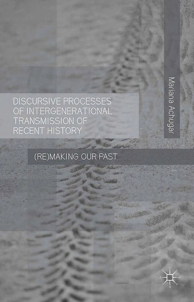 Discursive Processes of Intergenerational Transmission Recent History: (Re)making Our Past