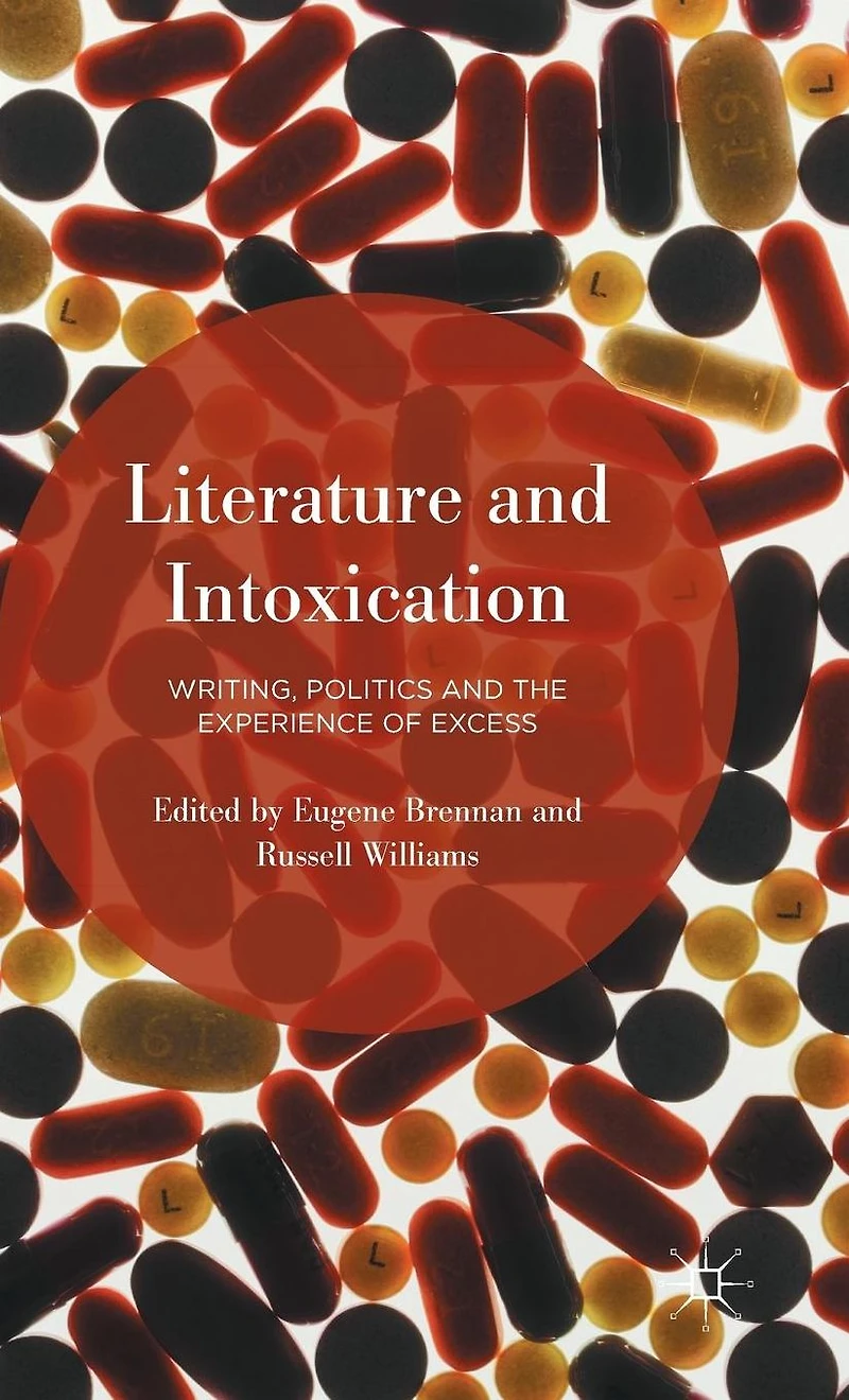 Literature and Intoxication: Writing, Politics the Experience of Excess
