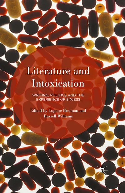 Literature and Intoxication: Writing, Politics the Experience of Excess