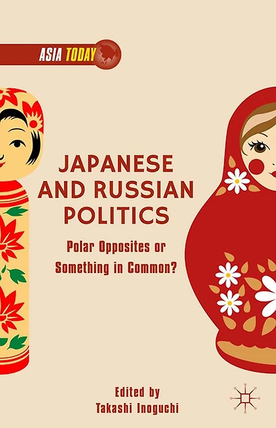 Japanese and Russian Politics: Polar Opposites or Something Common?