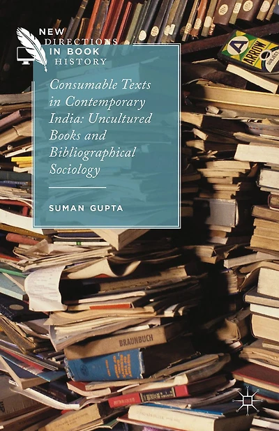 Consumable Texts Contemporary India: Uncultured Books and Bibliographical Sociology