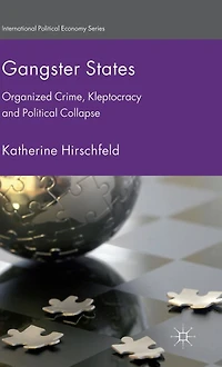 Gangster States: Organized Crime, Kleptocracy and Political Collapse