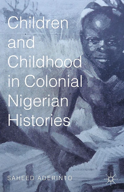 Children and Childhood Colonial Nigerian Histories