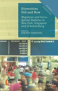 Diversities Old and New: Migration Socio-Spatial Patterns New York, Singapore Johannesburg