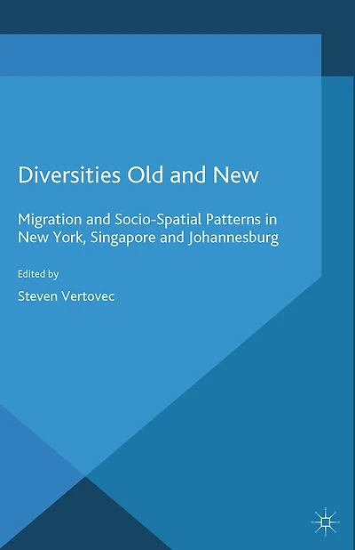 Diversities Old and New: Migration Socio-Spatial Patterns New York, Singapore Johannesburg