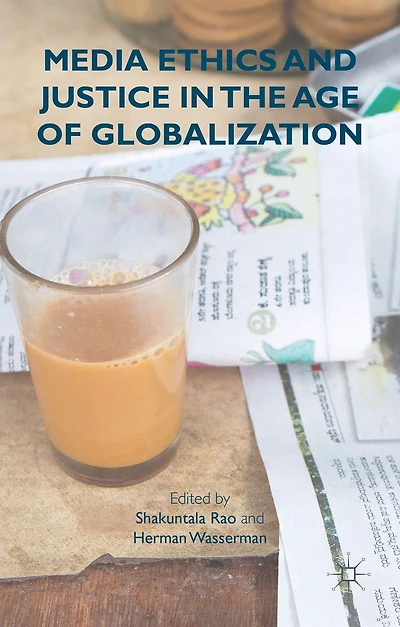Media Ethics and Justice the Age of Globalization