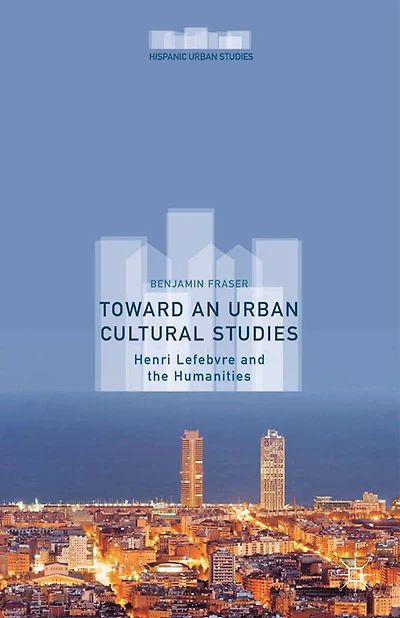Toward an Urban Cultural Studies: Henri Lefebvre and the Humanities