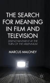 the Search for Meaning Film and Television: Disenchantment at Turn of Millennium