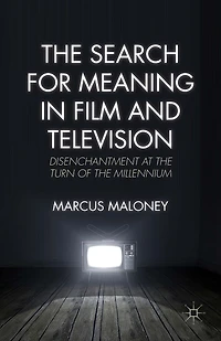 the Search for Meaning Film and Television: Disenchantment at Turn of Millennium