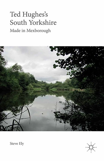 Ted Hughes's South Yorkshire: Made Mexborough
