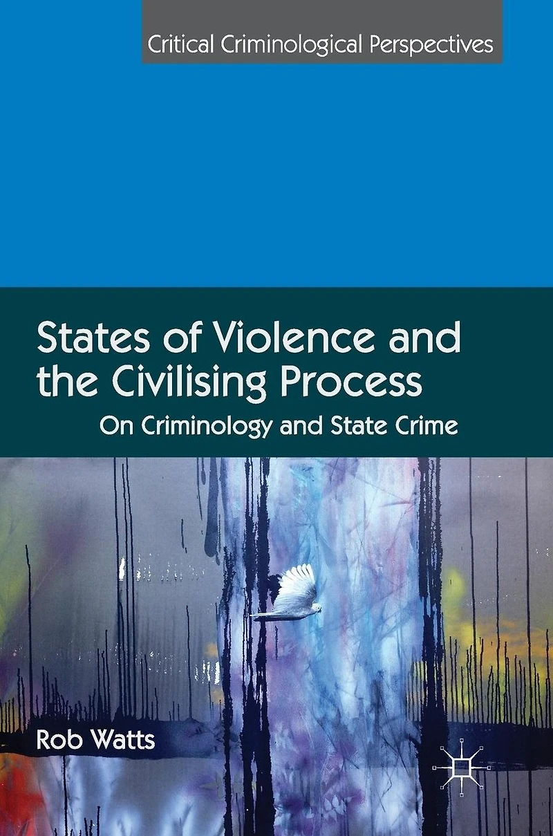 States of Violence and the Civilising Process: On Criminology State Crime