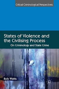 States of Violence and the Civilising Process: On Criminology State Crime