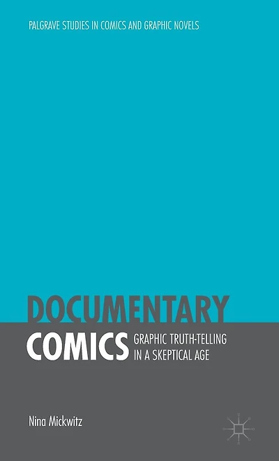 Documentary Comics: Graphic Truth-Telling a Skeptical Age