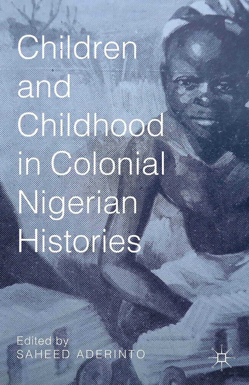 Children and Childhood Colonial Nigerian Histories
