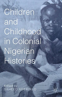 Children and Childhood Colonial Nigerian Histories