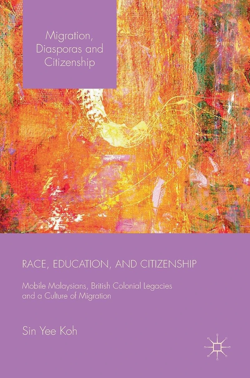 Race, Education, and Citizenship: Mobile Malaysians, British Colonial Legacies, a Culture of Migration
