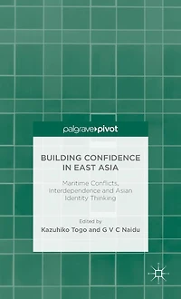 Building Confidence East Asia: Maritime Conflicts, Interdependence and Asian Identity Thinking