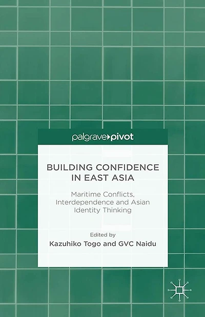 Building Confidence East Asia: Maritime Conflicts, Interdependence and Asian Identity Thinking