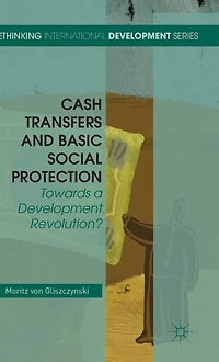 Cash Transfers and Basic Social Protection: Towards a Development Revolution?