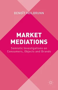 Market Mediations: Semiotic Investigations on Consumers, Objects and Brands
