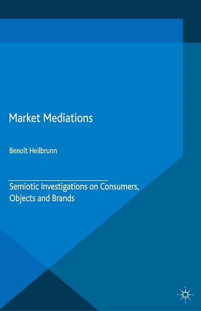 Market Mediations: Semiotic Investigations on Consumers, Objects and Brands