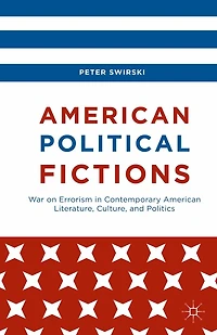 American Political Fictions: War on Errorism Contemporary Literature, Culture, and Politics