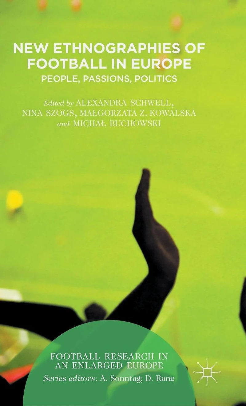 New Ethnographies of Football Europe: People, Passions, Politics