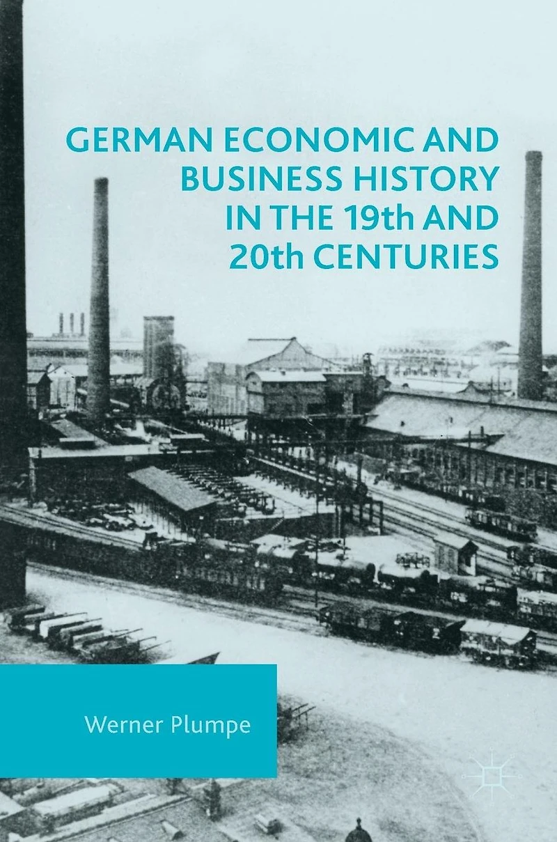 German Economic and Business History the 19th 20th Centuries