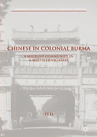 Chinese Colonial Burma: A Migrant Community Multiethnic State