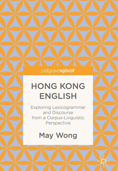 Hong Kong English: Exploring Lexicogrammar and Discourse from a Corpus-Linguistic Perspective